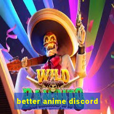 better anime discord